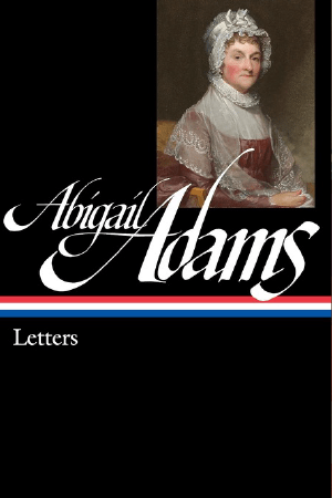 Abigail Adams: Letters (LOA #275) (Library of America Adams Family Collection) by Abigail Adams, Edith Gelles