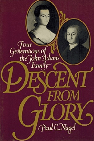 Descent from Glory: Four Generations of the John Adams Family by Paul C. Nagel